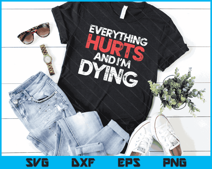 Funny Everything Hurts I'm Dying Fitness Workout Gym Women SVG PNG Digital Printable Files