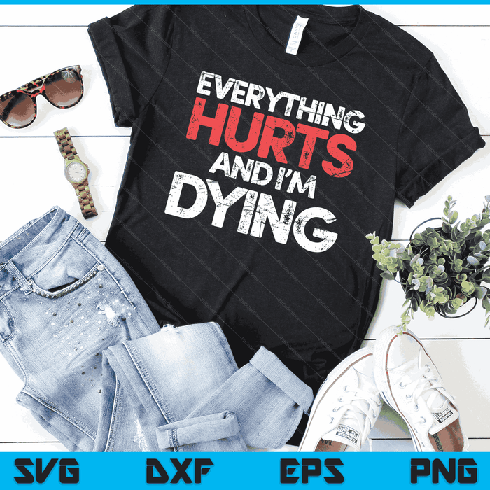 Funny Everything Hurts I'm Dying Fitness Workout Gym Women SVG PNG Digital Printable Files