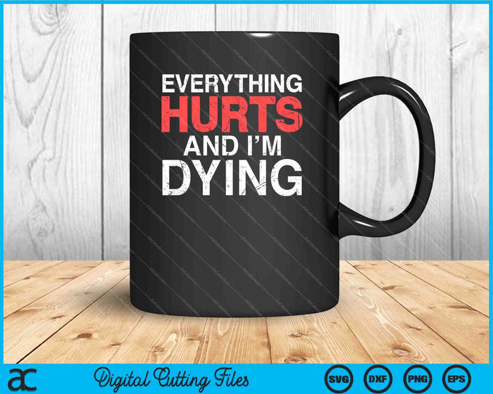 Everything Hurts I'm Dying Fitness Workout Gym SVG PNG Cutting Printable Files