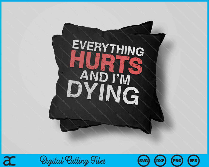 Everything Hurts I'm Dying Fitness Workout Gym SVG PNG Cutting Printable Files