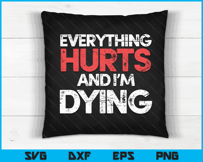 Funny Everything Hurts I'm Dying Fitness Workout Gym Women SVG PNG Digital Printable Files