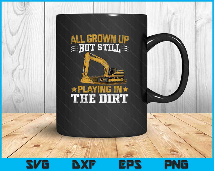 Funny Excavator Heavy Equipment Operator Playing In The Dirt SVG PNG Digital Printable Files