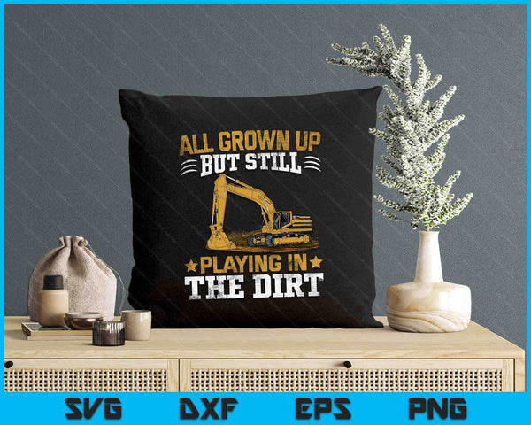Funny Excavator Heavy Equipment Operator Playing In The Dirt SVG PNG Digital Printable Files