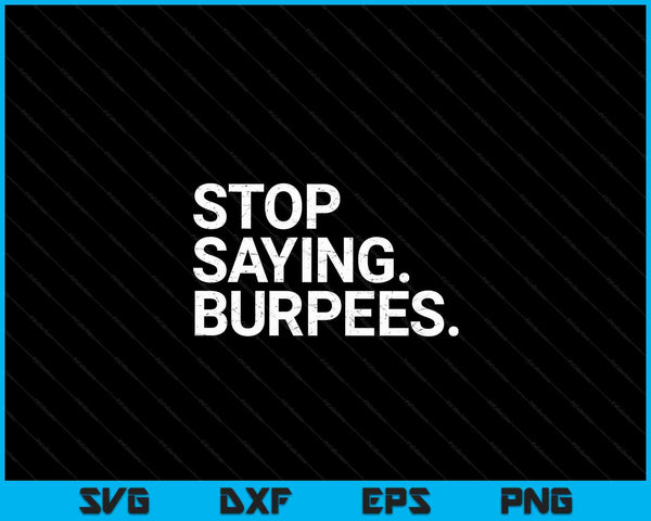 Funny Exercise Saying Workout Gear Stop Saying Burpees SVG PNG Digital Cutting Files