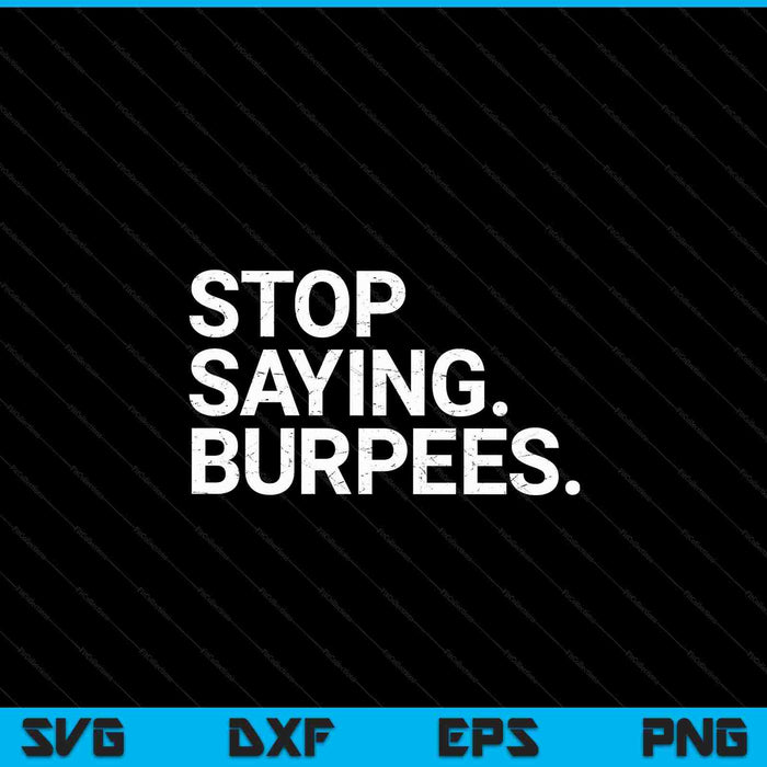 Exercise saying workout gear stop saying burpees SVG cut file