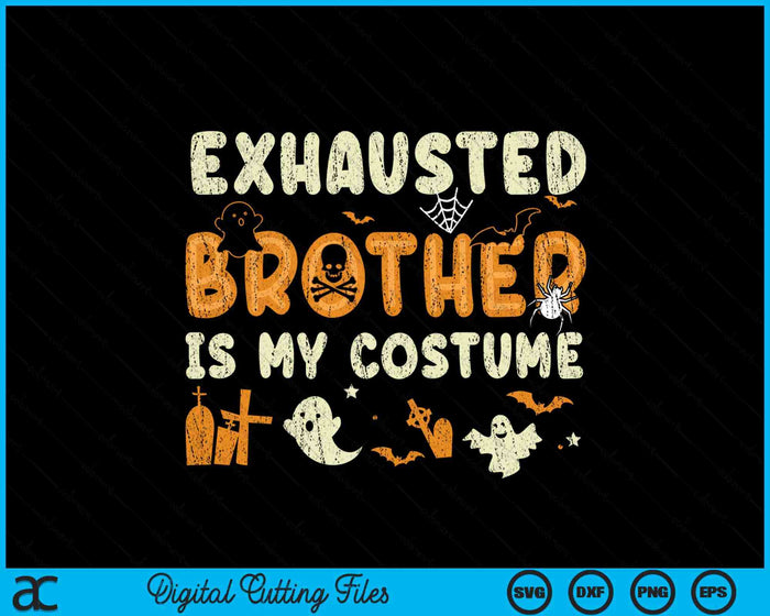 Funny Exhausted Brother Is My Halloween Costume SVG PNG Digital Cutting File