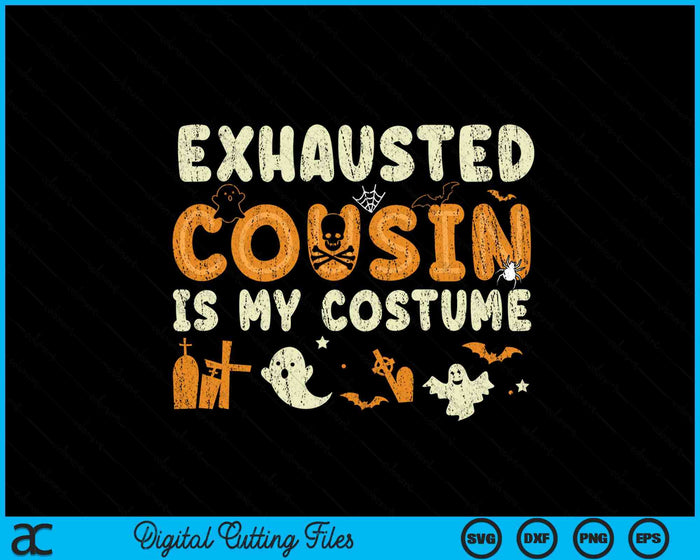 Funny Exhausted Cousin Is My Halloween Costume SVG PNG Digital Cutting Files