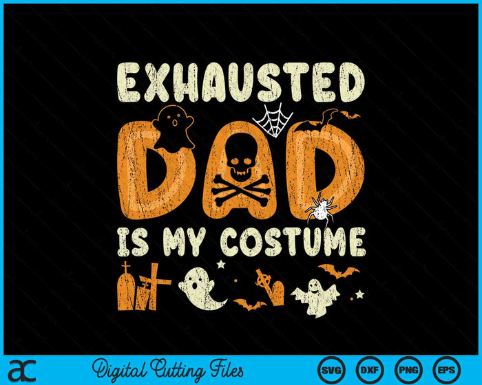 Funny Exhausted Dad Is My Halloween Costume SVG PNG Digital Cutting File