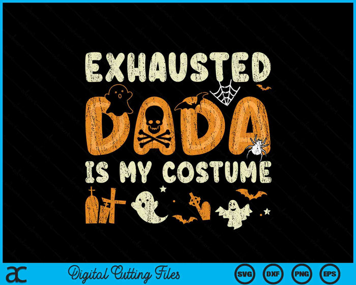 Funny Exhausted Dada Is My Halloween Costume SVG PNG Digital Cutting File