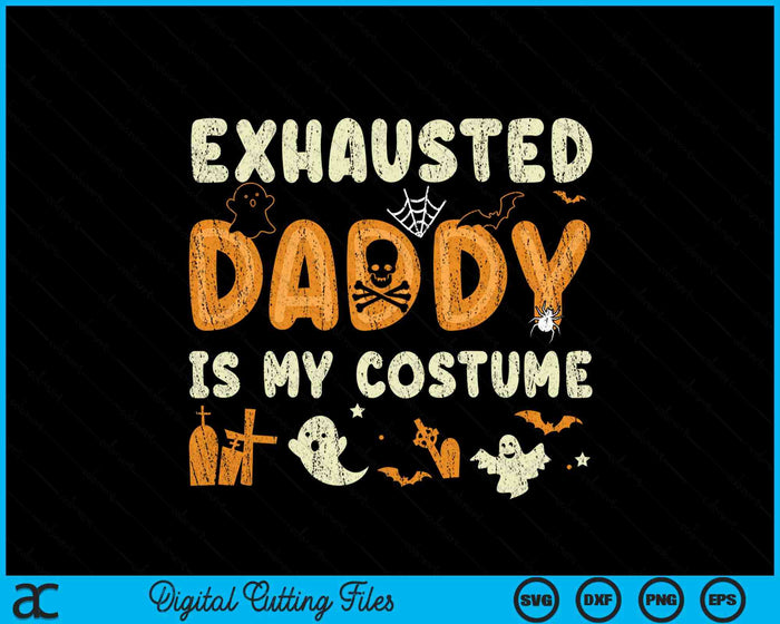 Funny Exhausted Daddy Is My Halloween Costume SVG PNG Digital Cutting File