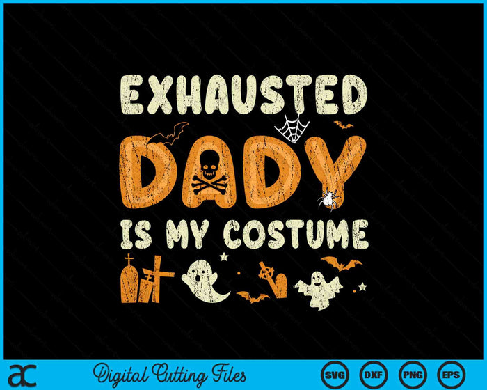 Funny Exhausted Dady Is My Halloween Costume SVG PNG Digital Cutting File