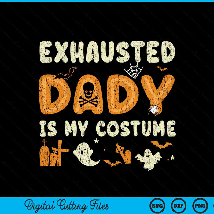 Exhausted dady is my Halloween costume SVG cut file