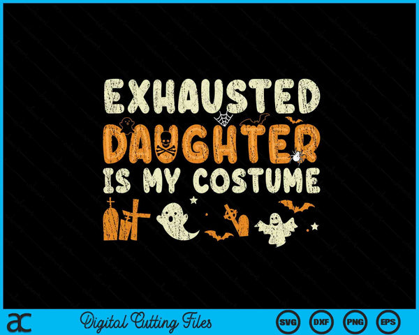 Exhausted daughter is my Halloween costume SVG cut file