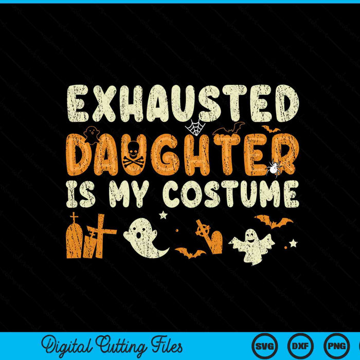 Exhausted daughter is my Halloween costume SVG cut file