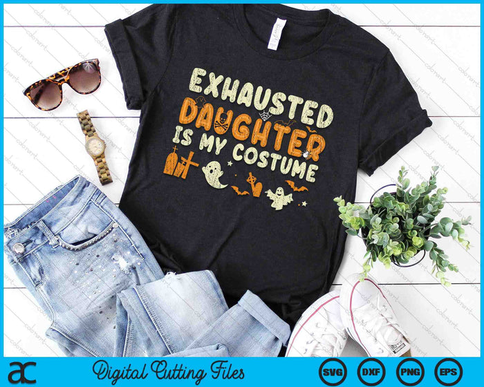 Funny Exhausted Daughter Is My Halloween Costume SVG PNG Digital Cutting Files