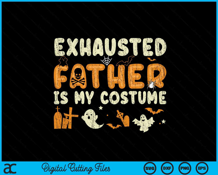 Funny Exhausted Father Is My Halloween Costume SVG PNG Digital Cutting Files