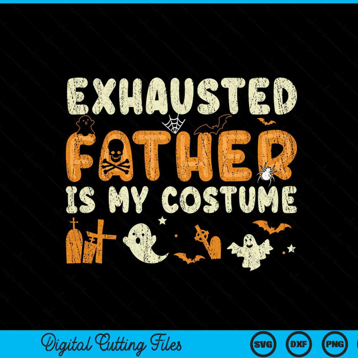 Exhausted father is my Halloween costume SVG cut file