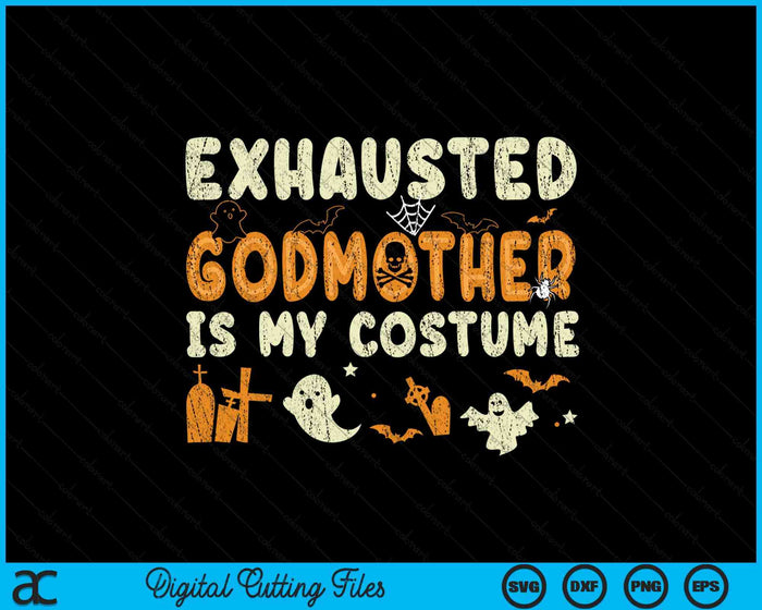 Funny Exhausted Godmother Is My Halloween Costume SVG PNG Digital Cutting Files