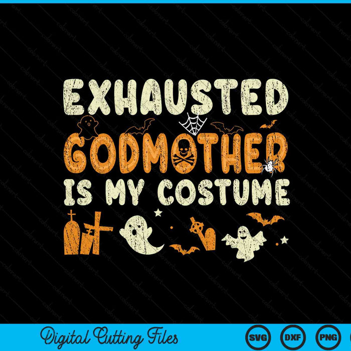 Exhausted godmother is my Halloween costume SVG cut file