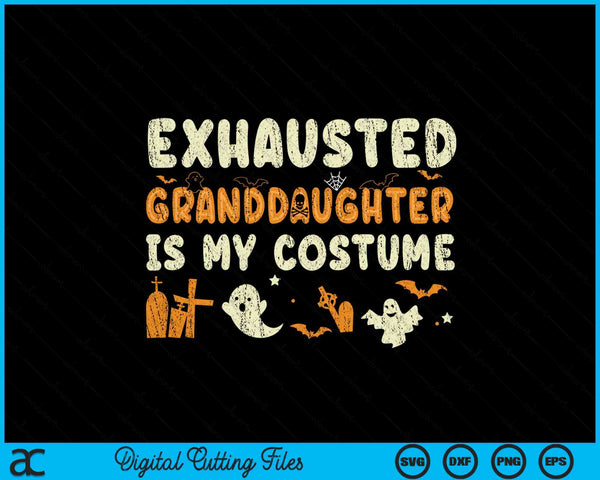 Funny Exhausted Granddaughter Is My Halloween Costume SVG PNG Digital Cutting Files