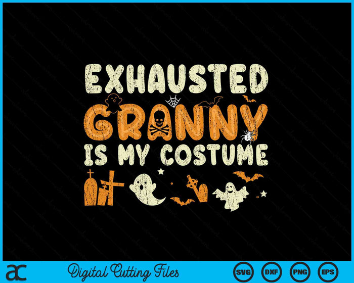 Funny Exhausted Granny Is My Halloween Costume SVG PNG Digital Cutting Files