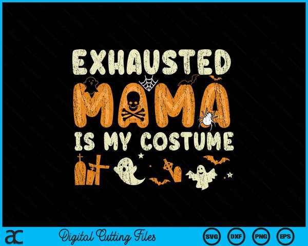 Exhausted mama is my Halloween costume SVG cut file