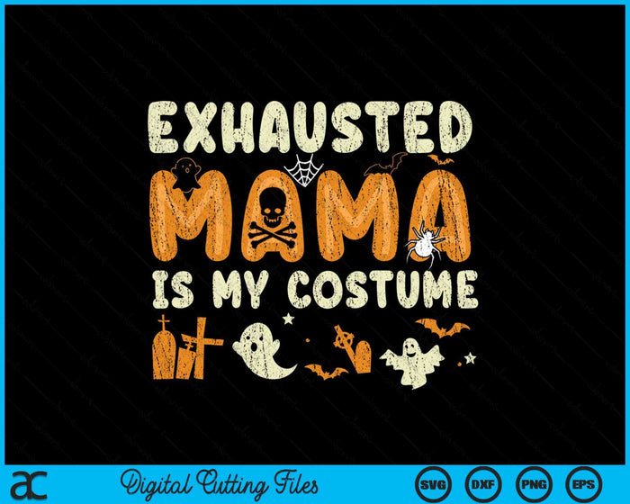 Funny Exhausted Mama Is My Halloween Costume SVG PNG Digital Cutting Files