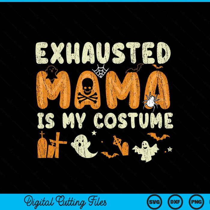 Exhausted mama is my Halloween costume SVG cut file