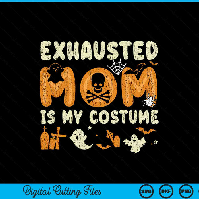 Funny Exhausted Mom Is My Halloween Costume SVG PNG Digital Cutting Files