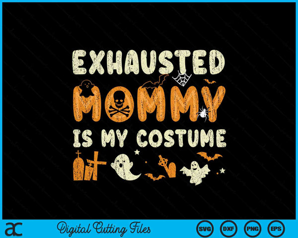 Exhausted mommy is my Halloween costume SVG cut file