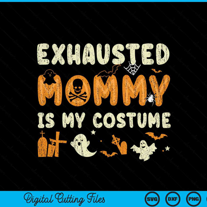 Exhausted mommy is my Halloween costume SVG cut file