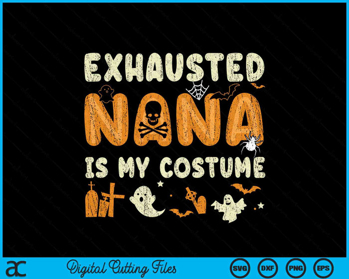 Funny Exhausted Nana Is My Halloween Costume SVG PNG Digital Cutting File