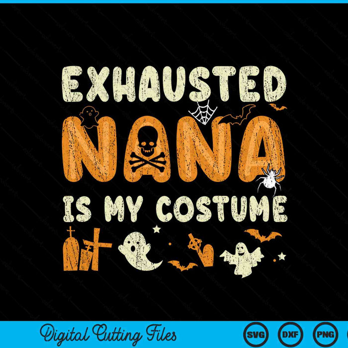 Exhausted nana is my Halloween costume SVG cut file