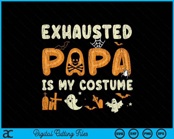 Exhausted papa is my Halloween costume SVG cut file