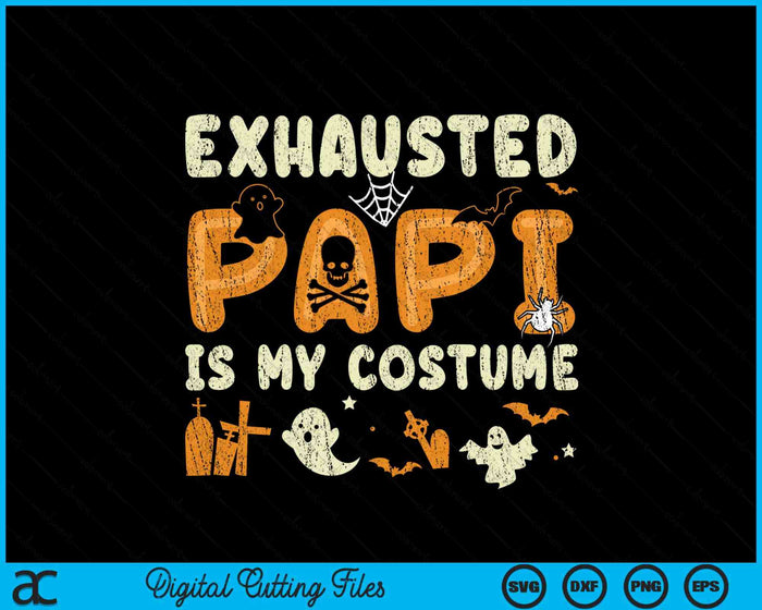 Funny Exhausted Papi Is My Halloween Costume SVG PNG Digital Cutting File