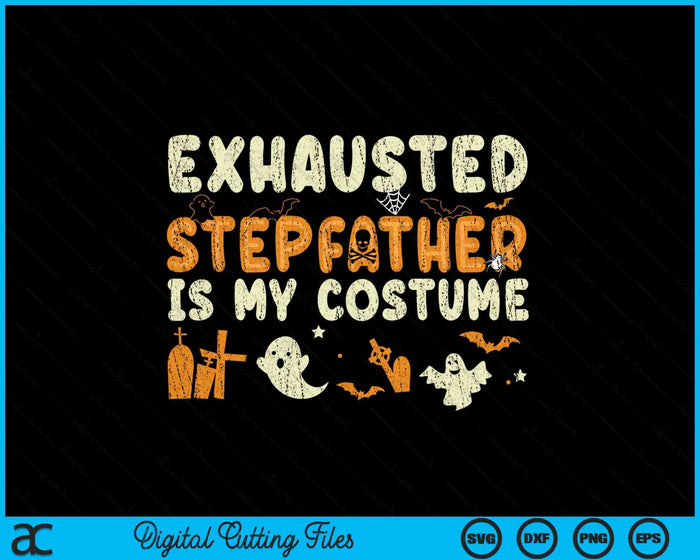 Funny Exhausted Stepfather Is My Halloween Costume SVG PNG Digital Cutting Files