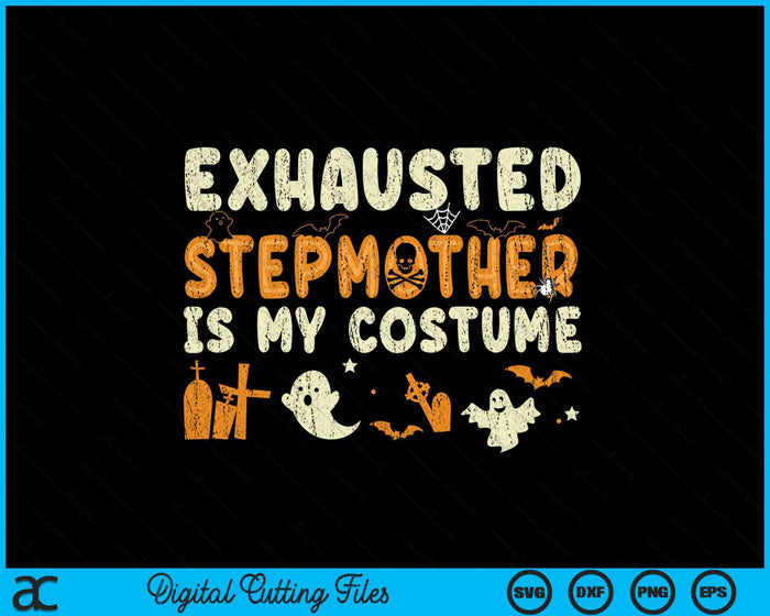 Funny Exhausted Stepmother Is My Halloween Costume SVG PNG Digital Cutting Files