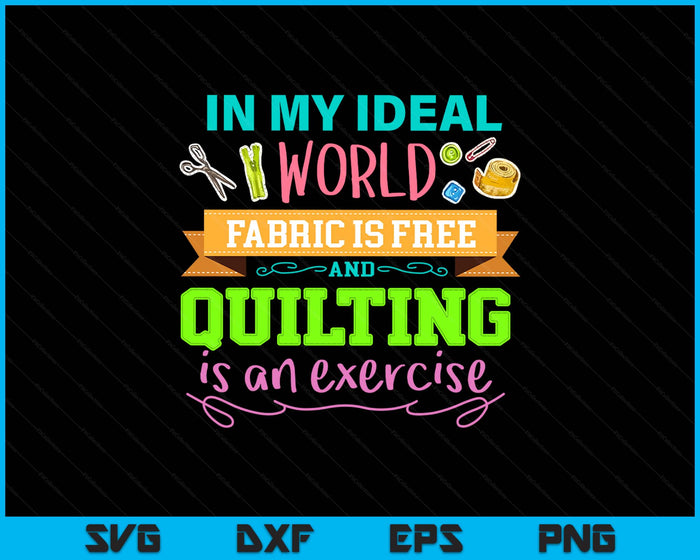 Funny Fabric is Free and Quilting Is An Exercise SVG PNG Digital Printable Files