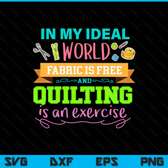 Funny Fabric is Free and Quilting Is An Exercise SVG PNG Digital Printable Files