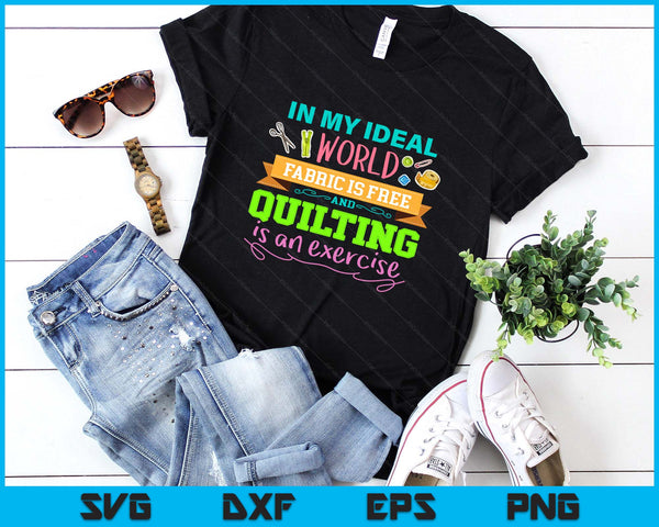 Funny Fabric is Free and Quilting Is An Exercise SVG PNG Digital Printable Files