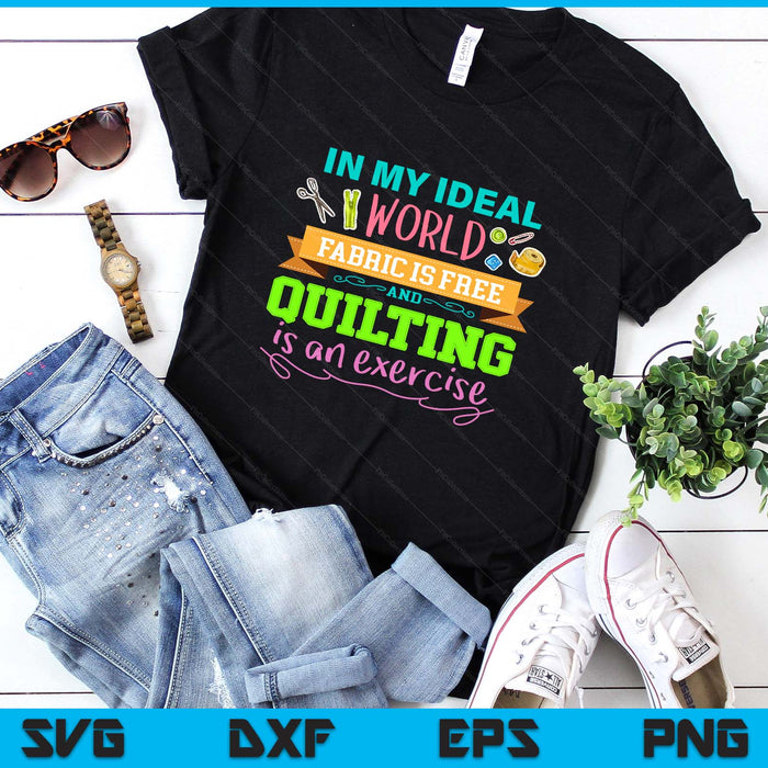 Funny Fabric is Free and Quilting Is An Exercise SVG PNG Digital Printable Files