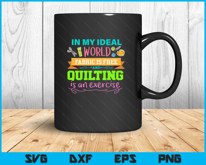Funny Fabric is Free and Quilting Is An Exercise SVG PNG Digital Printable Files