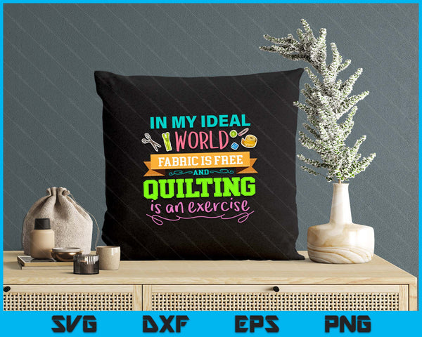 Funny Fabric is Free and Quilting Is An Exercise SVG PNG Digital Printable Files