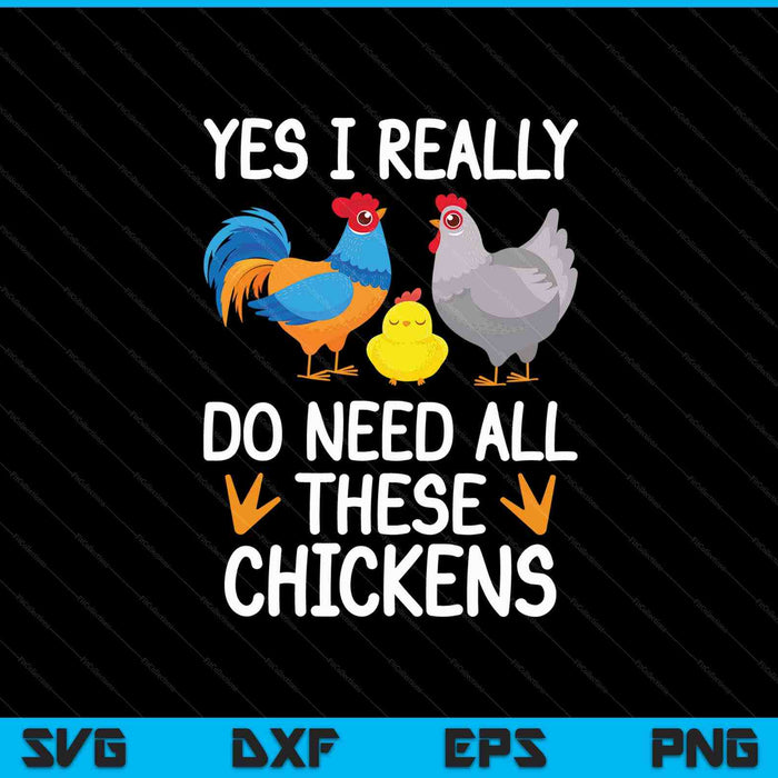 Funny Farmer Yes I Really Do Need All These Chickens SVG PNG Cutting Printable Files
