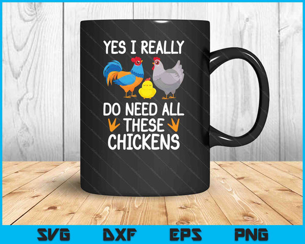 Funny Farmer Yes I Really Do Need All These Chickens SVG PNG Cutting Printable Files