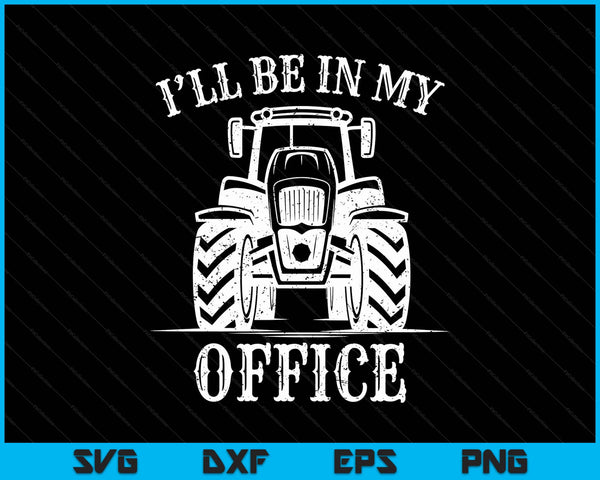 Farming farm tractor I'll be in my office humor SVG PNG cut file for Cricut