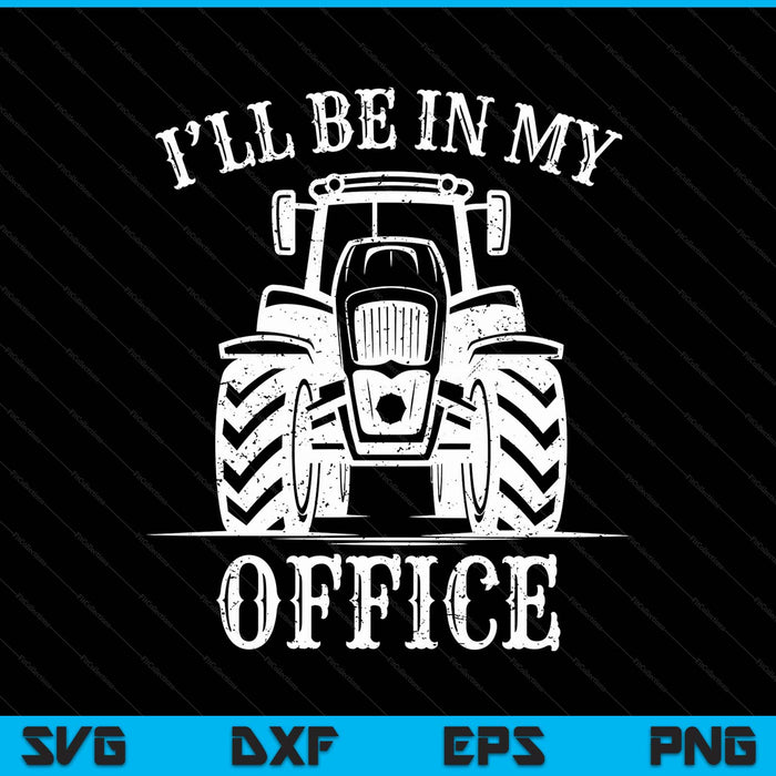 Farming farm tractor I'll be in my office humor SVG PNG cut file for Cricut