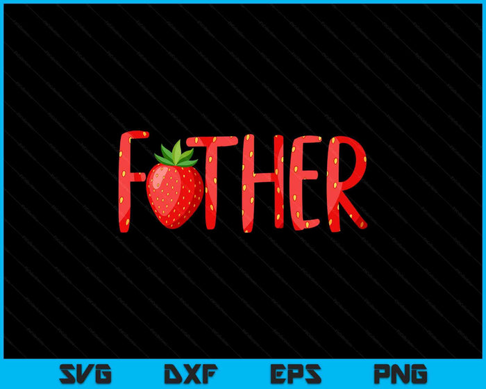 Father Strawberry Summer Fruit Great Father's Day SVG PNG Digital Cutting Files