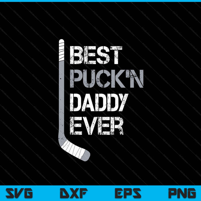 Father's Day hockey daddy best puck'n ever SVG cut file