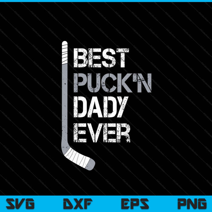 Funny Father's Day Hockey Dady Best Puck'n Ever SVG PNG Digital Printable Files